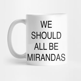 WE SHOULD ALL BE MIRANDAS Mug